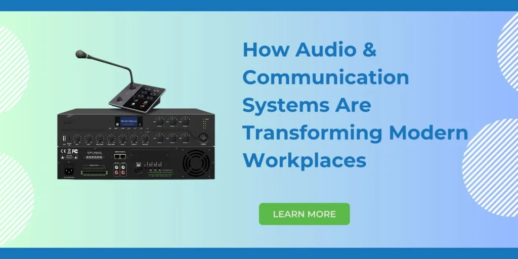 How Audio & Communication Systems Are Transforming Modern Workplaces