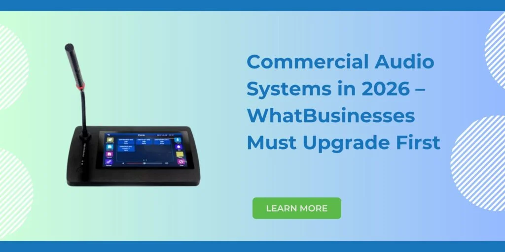 Commercial Audio Systems in 2026 – WhatBusinesses Must Upgrade First